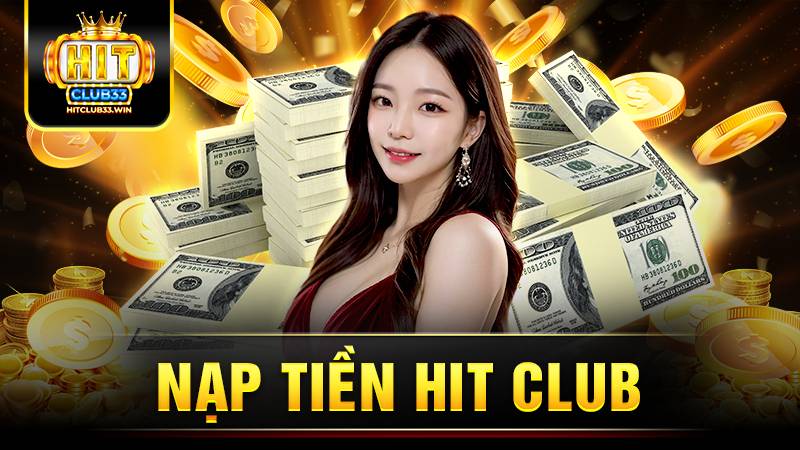 Nạp tiền Hit Club: Hướng dẫn nhanh chóng trong 3 phút 1 Hit Club nạp tiền