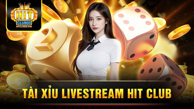 Tài xỉu livestream Hit Club: Giới thiệu tựa game hot 2026 1 Hit Club tài xỉu livestream