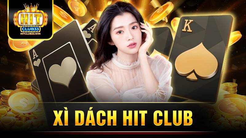 Xì dách Hit Club: Hướng dẫn cách chơi cho anh em tân thủ 1 Hit Club xì dách