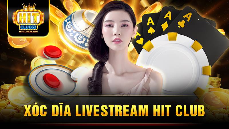 Xóc dĩa livestream Hit Club: Trò chơi độc đáo đầy hứng khởi 1 Hit Club Xóc dĩa livestream